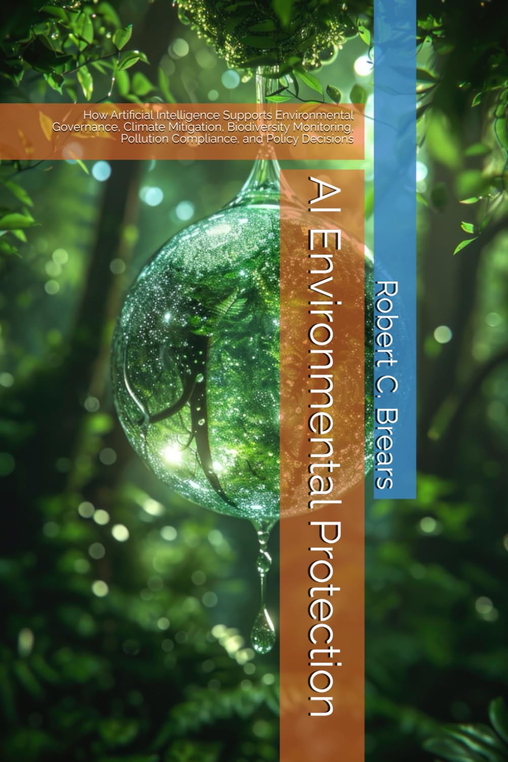AI Environmental Protection: How Artificial Intelligence Supports Environmental Governance, Climate Mitigation, Biodiversity Monitoring, Pollution Compliance, and Policy Decisions