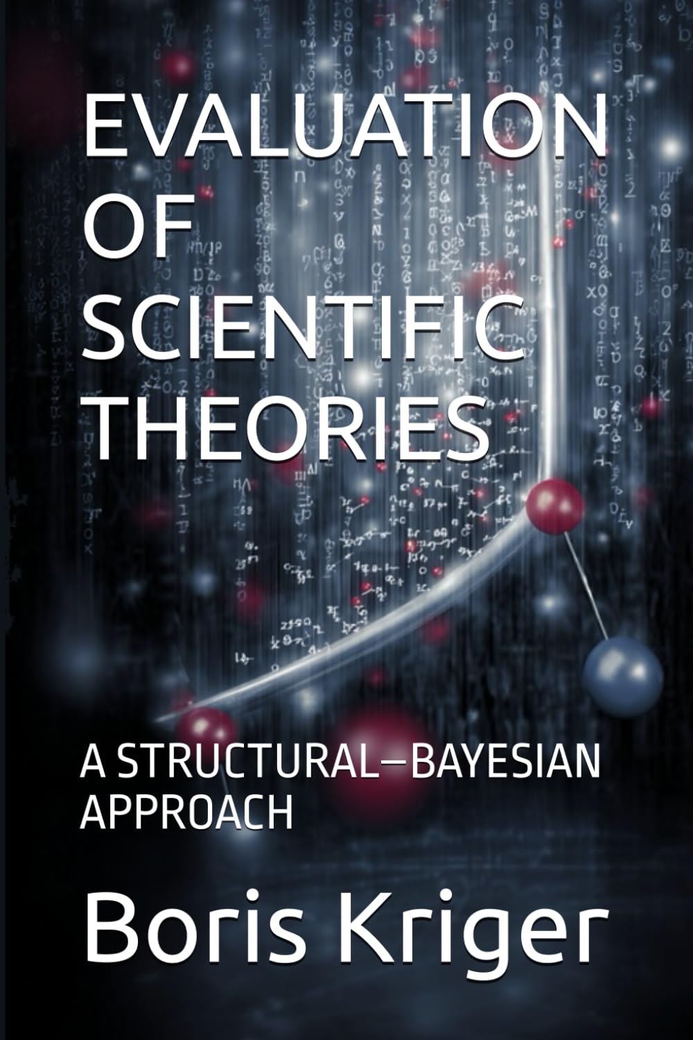 EVALUATION OF SCIENTIFIC THEORIES: A STRUCTURAL–BAYESIAN APPROACH (SCIENCE AND COSMOS)