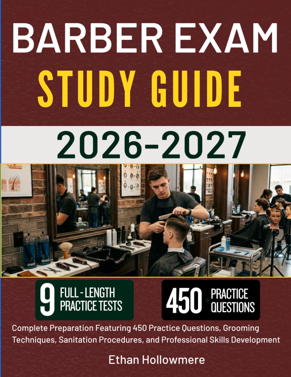 BARBER EXAM PREP GUIDE 2026-2027: Complete Preparation Featuring 450 Practice Questions, Grooming Techniques, Sanitation Procedures, and Professional Skills Development