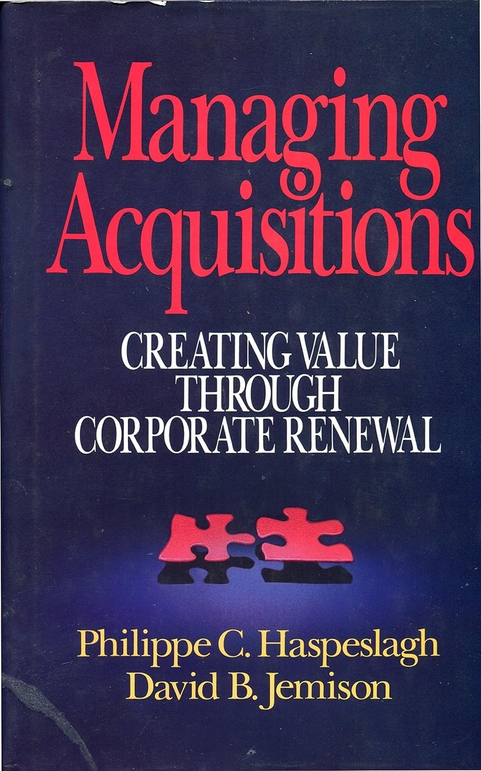 Managing Acquisitions: Creating Value Through Corporate Renewal