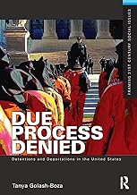 Due Process Denied: Detentions and Deportations in the United States (Framing 21st Century Social Issues)