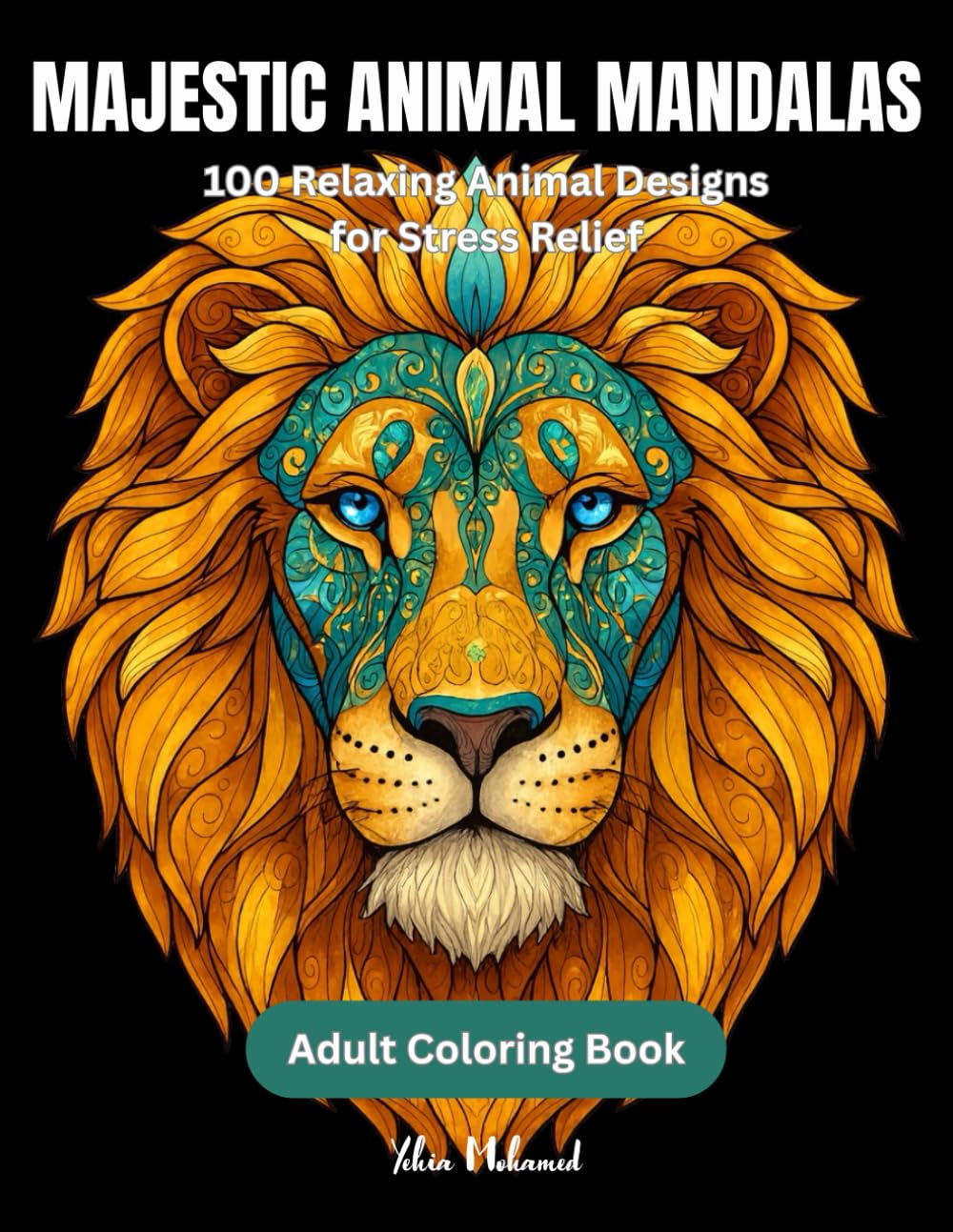 Majestic Animal Mandalas – Adult Coloring Book: Beautiful Animal Mandalas to Calm the Mind and Inspire Creativity (Majestic Adult Coloring Books)