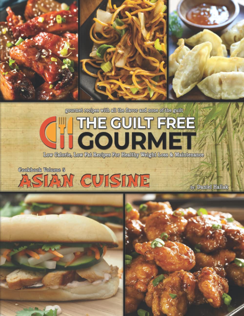 The Guilt Free Gourmet Cookbook Volume 5: Gourmet Asian Cuisine for Healthy Weight Loss & Maintenance