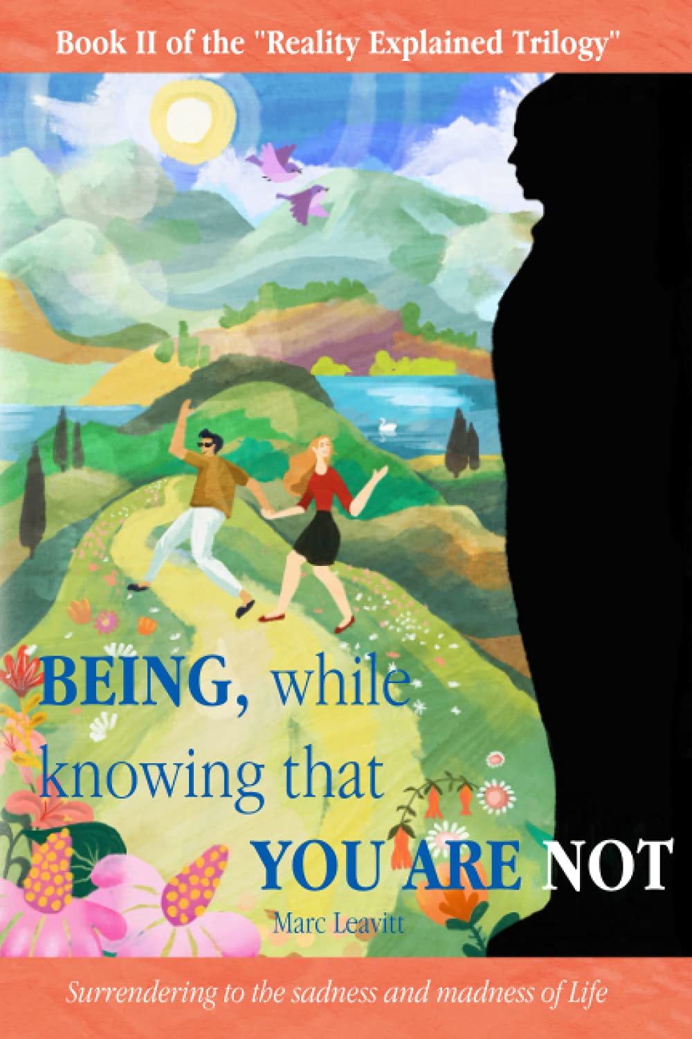 Being, While Knowing That You Are Not: Surrendering to the sadness and madness of life: 2 (Reality Explained Trilogy)
