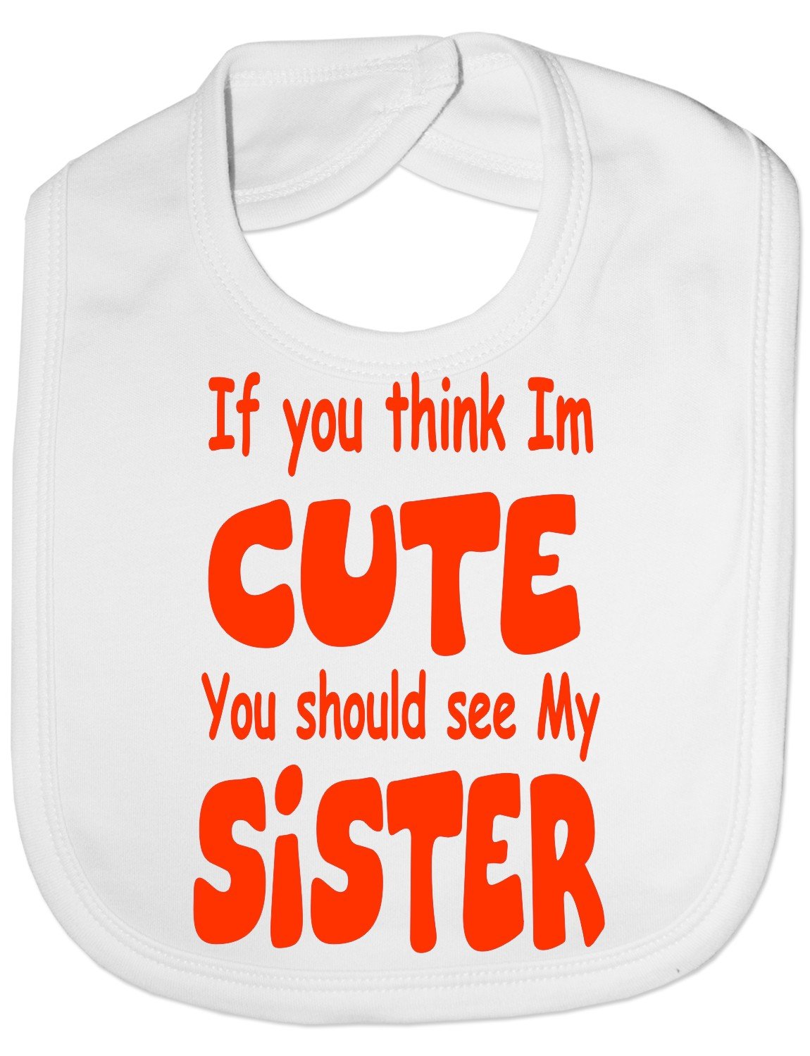 Print4U Think I'm Cute See My Sister - Funny Baby/Toddler/Newborn Bib - Baby Gift white
