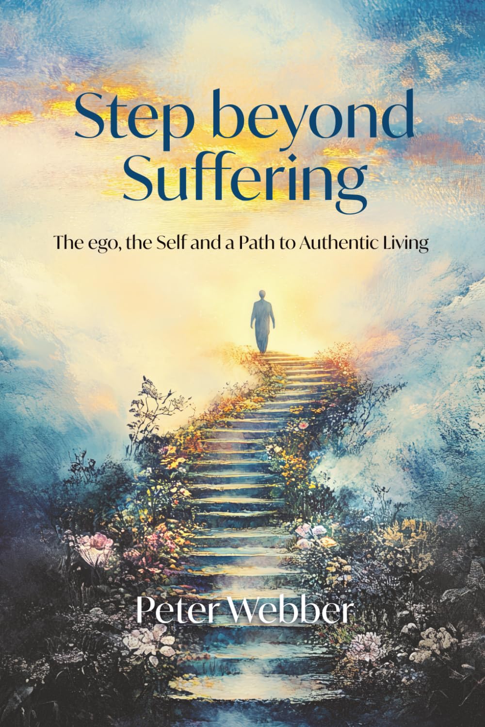 Step beyond Suffering: The ego, the Self and a Path to Authentic Living