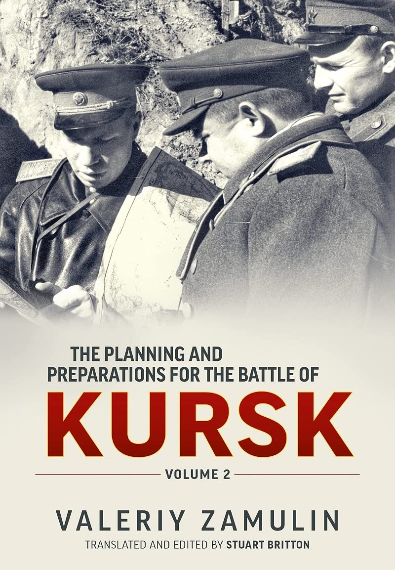 The Planning and Preparations for the Battle of Kursk (2): Volume 2