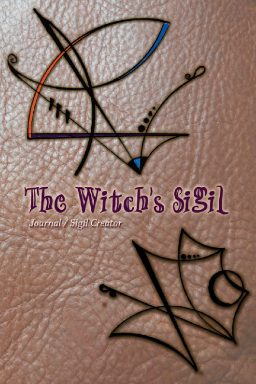 The Witches Sigil - Journal / Sigil Creator: Create your own witch sigils! Instructions Templates- Affirmations 150 pages