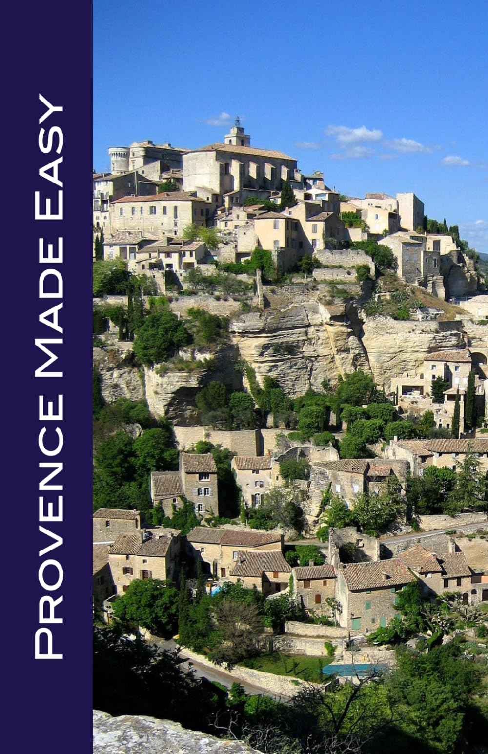 Provence Made Easy: Avignon, Arles, Aix, Nimes, Marseille, Luberon, and More!