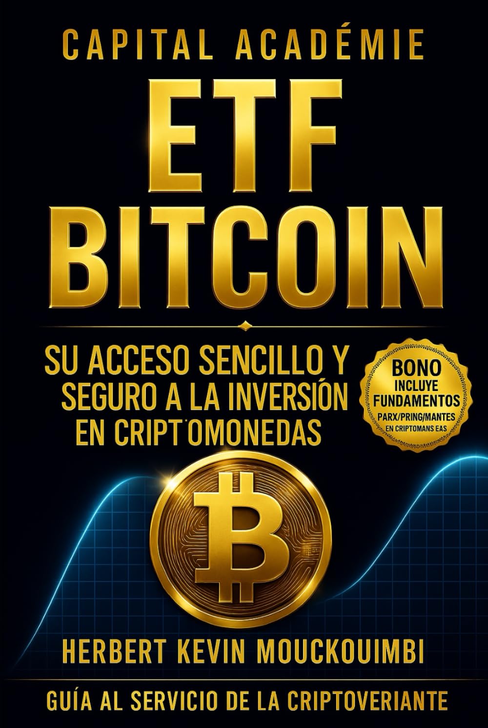 ETF Bitcoin Su acceso sencillo y seguro a la inversión en criptomonedas. (DOMINAR LA CREACIÓN DE RIQUEZA CON ETF: El sistema completo para invertir ... en el S&P 500, Nasdaq y ETFs apalanca)