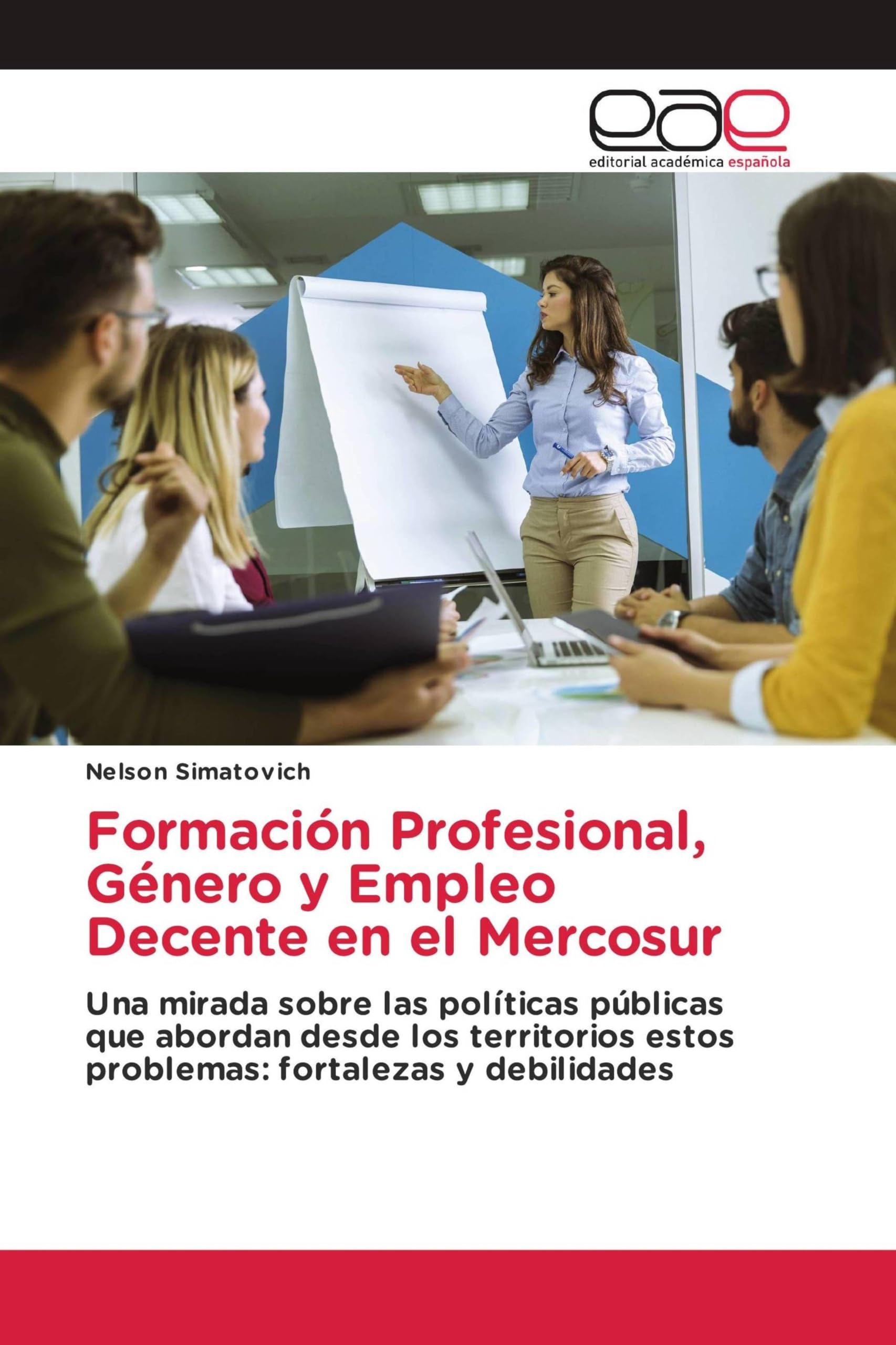 Formación Profesional, Género y Empleo Decente en el Mercosur: Una mirada sobre las políticas públicas que abordan desde los territorios estos problemas: fortalezas y debilidades