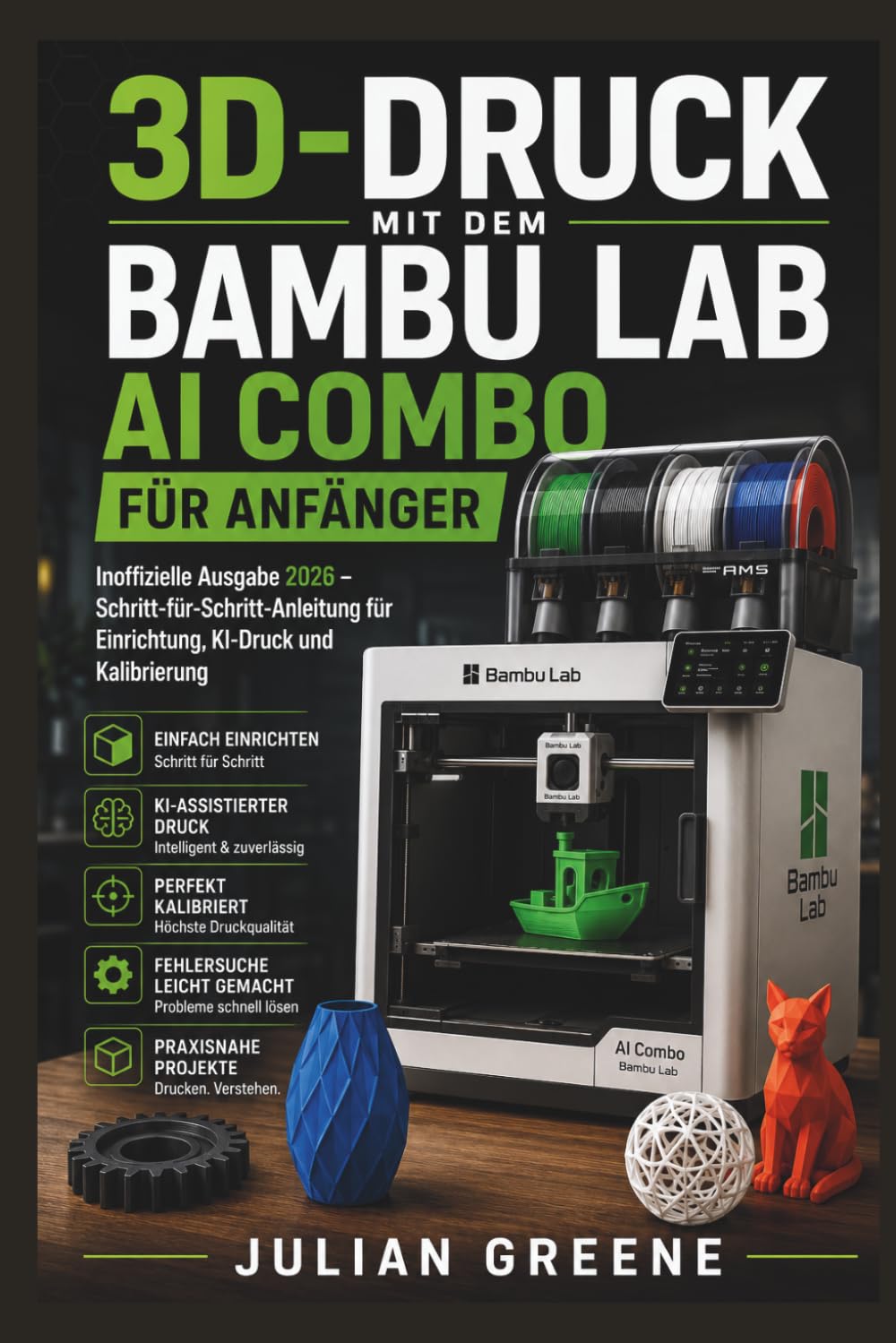 3D-Druck mit dem Bambu Lab AI Combo für Anfänger: Inoffizielle Ausgabe 2026 – Schritt-für-Schritt-Anleitung für Einrichtung, KI-Druck und Kalibrierung