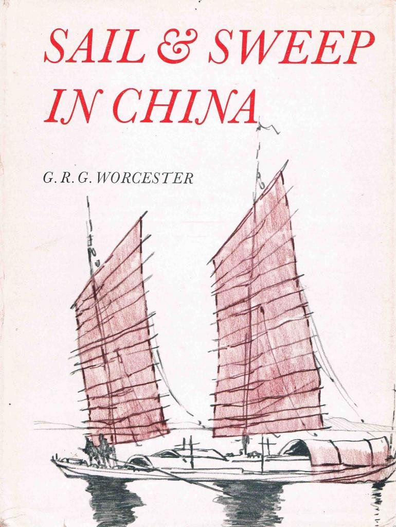 Sail and sweep in China: The history and development of the Chinese junk as illustrated by the collection of junk models in the Science Museum Hardcover – January 1, 1966