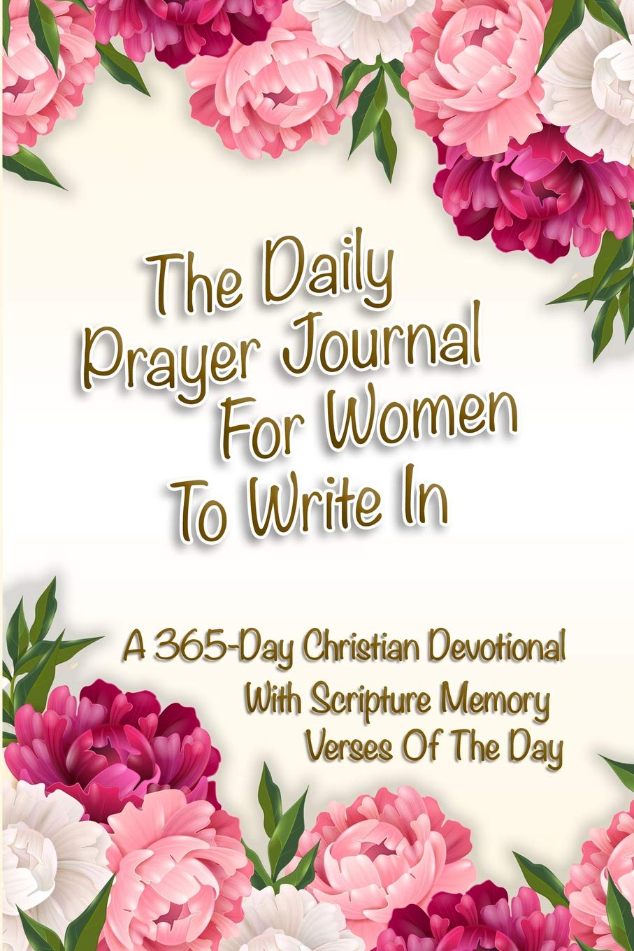 The Daily Prayer Journal For Women To Write In: A 365-Day Christian Devotional With Scripture Memory Verses Of The Day
