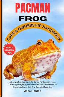 PACMAN FROG CARE & OWNERSHIP HANDBOOK: A Comprehensive Guide To Caring For Pacman Frogs, Covering Everything From Their Health And Habitat To Breeding, Grooming, And Essential Supplies.