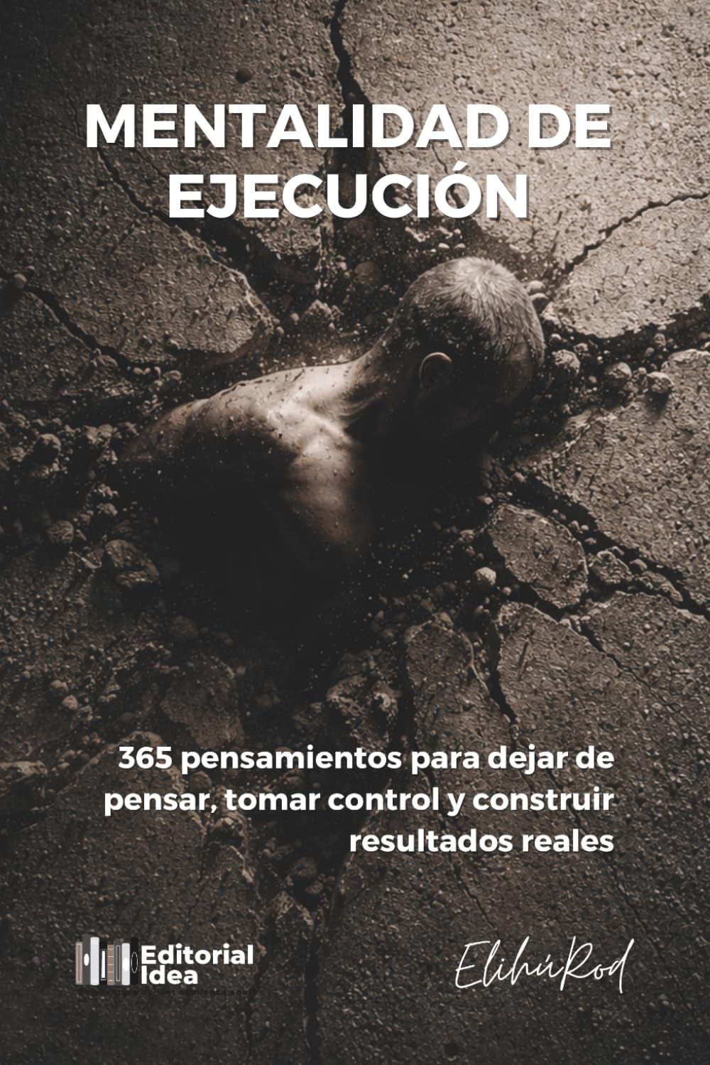 Mentalidad de Ejecución: 365 pensamientos para dejar de pensar, tomar control y construir resultados reales