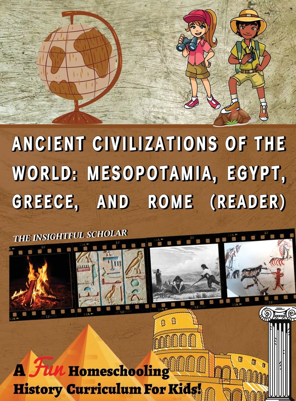 A Fun Homeschooling History Curriculum for Kids!: Ancient Civilizations of the World: Mesopotamia, Egypt, Greece, and Rome (Reading Book): 1