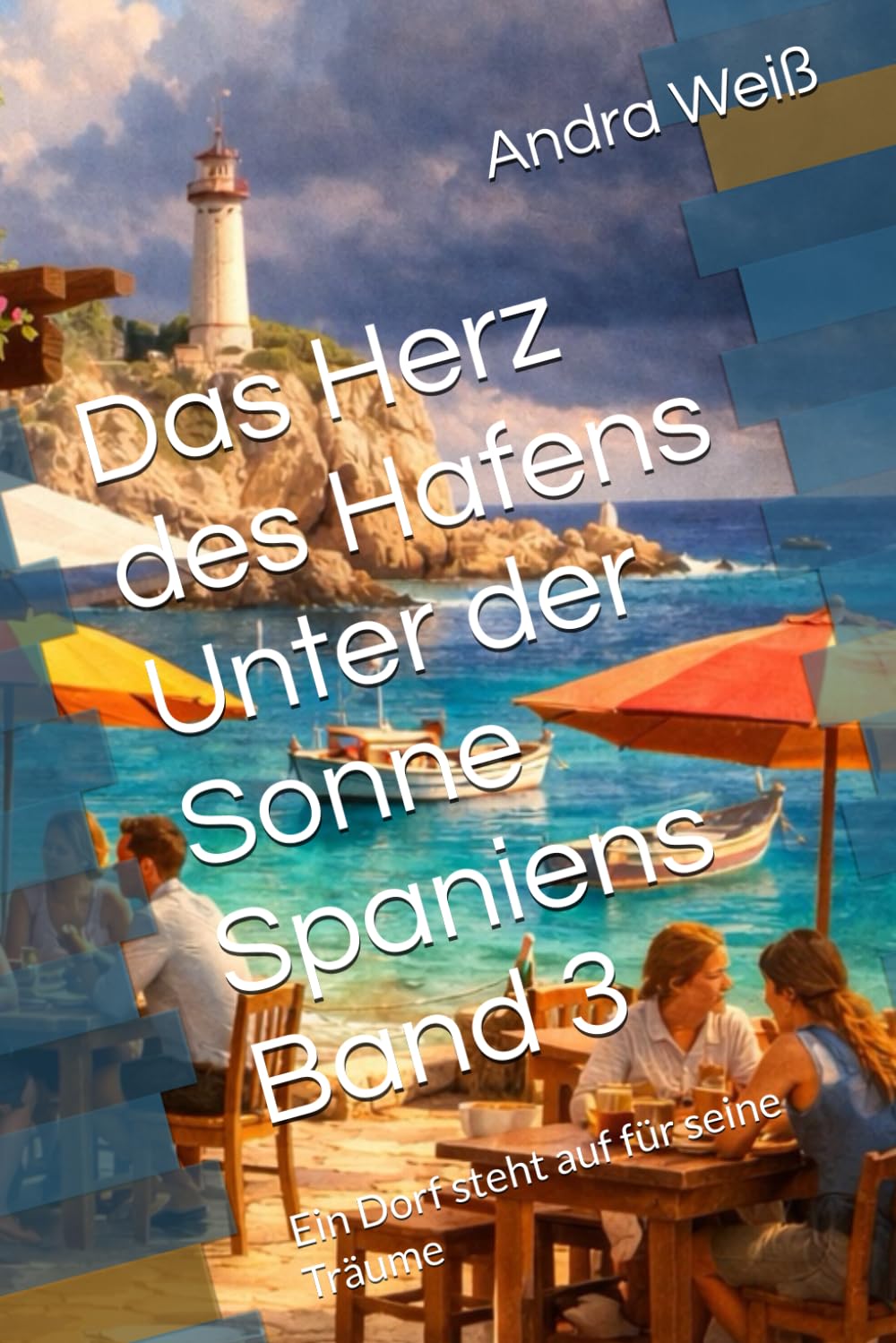 Das Herz des Hafens Unter der Sonne Spaniens Band 3: Ein Dorf steht auf für seine Träume