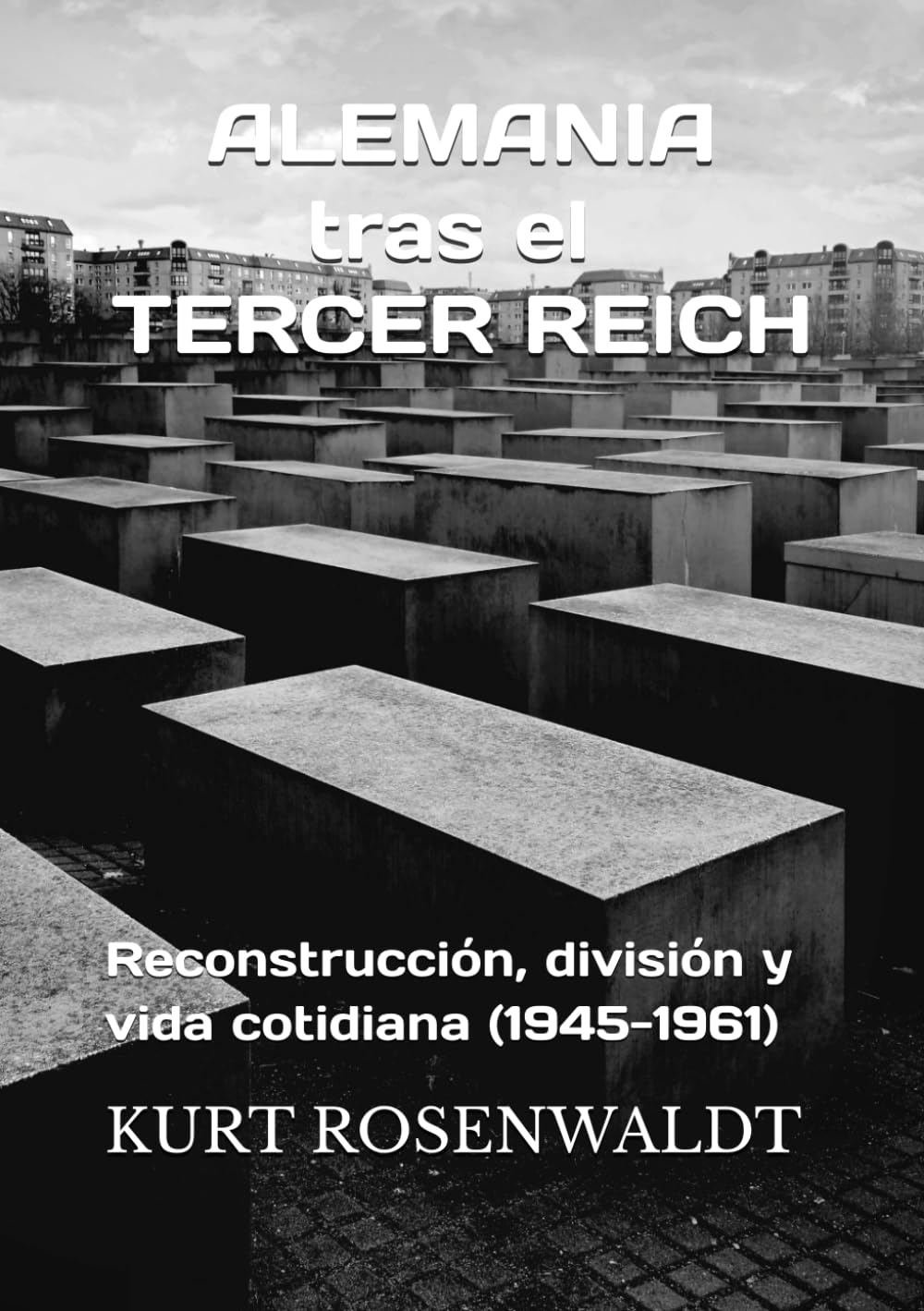 ALEMANIA TRAS EL TERCER REICH: Reconstrucción, división y vida cotidiana (1945-1961)