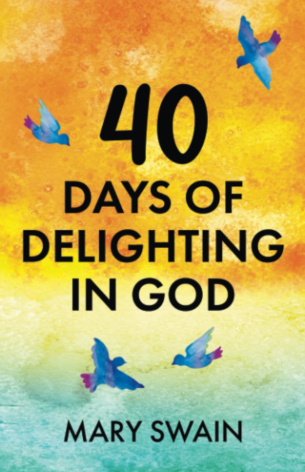 40 Days of Delighting in God (40 Day Devotionals)