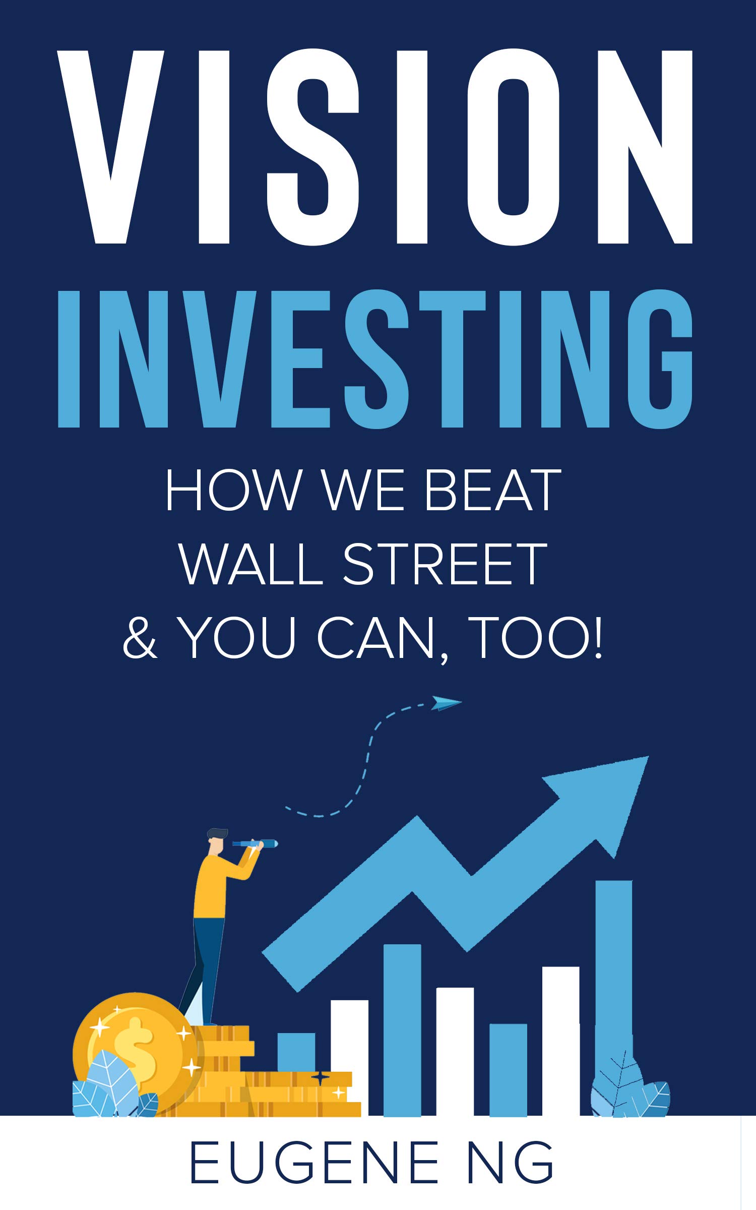 Vision Investing: How We Beat Wall Street & You Can, Too!