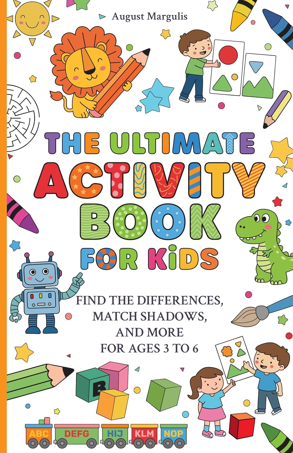 The Ultimate Activity Book for Kids: Find the Differences, Match Shadows, and More for Ages 3 to 6