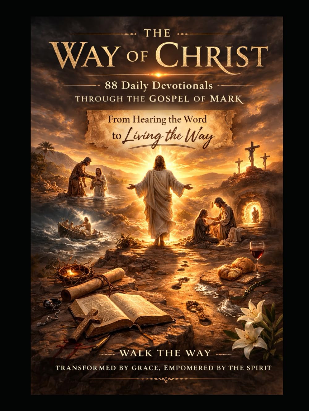 The Way of Christ: 88 Daily Devotionals Through the Gospel of Mark: From Hearing the Word to Living the Way