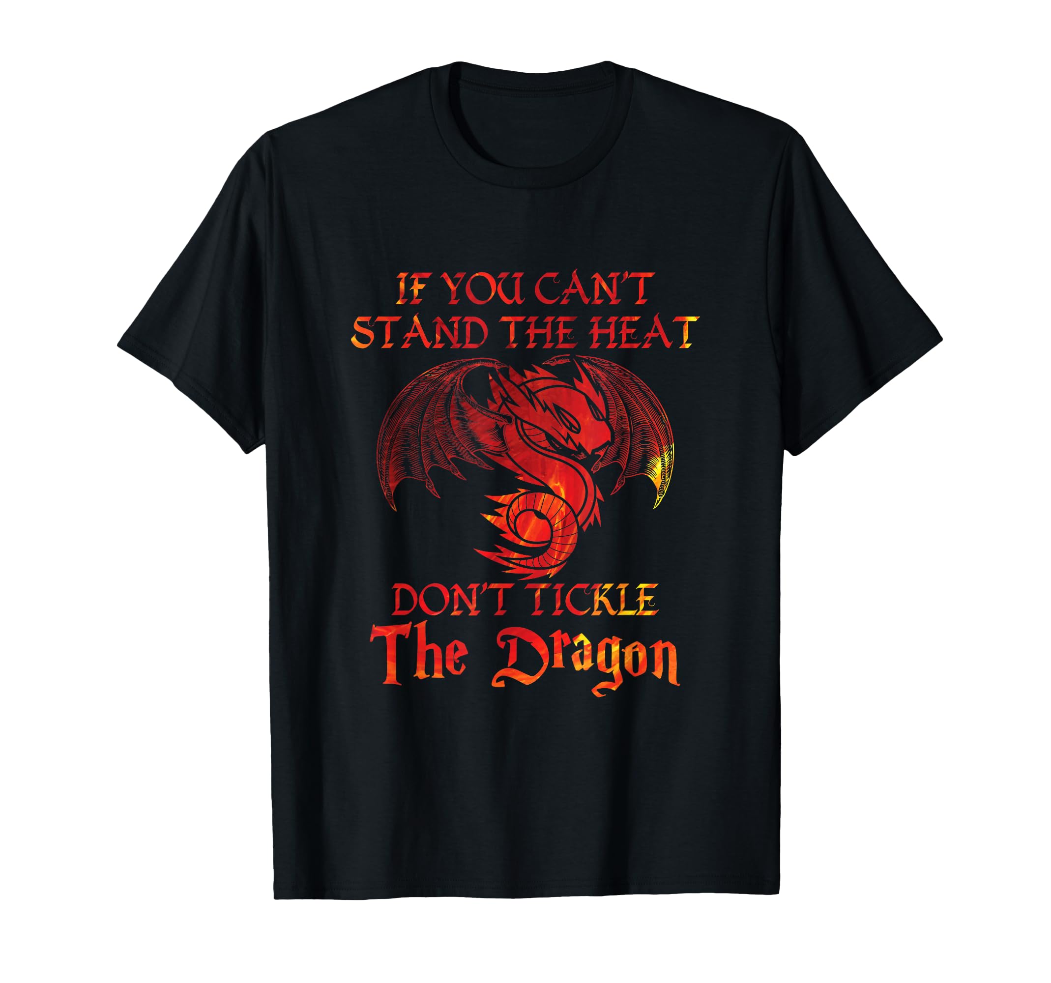 If You Can't Stand Heat Don't Tickle The Dragon Gift T-Shirt