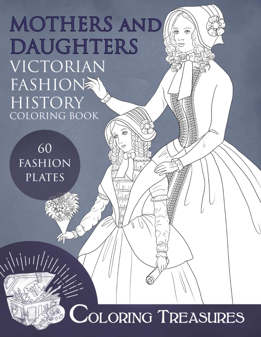 Mothers and Daughters, Victorian Fashion History Coloring Book: A Collection of 19th Century Line art Costume Illustrations