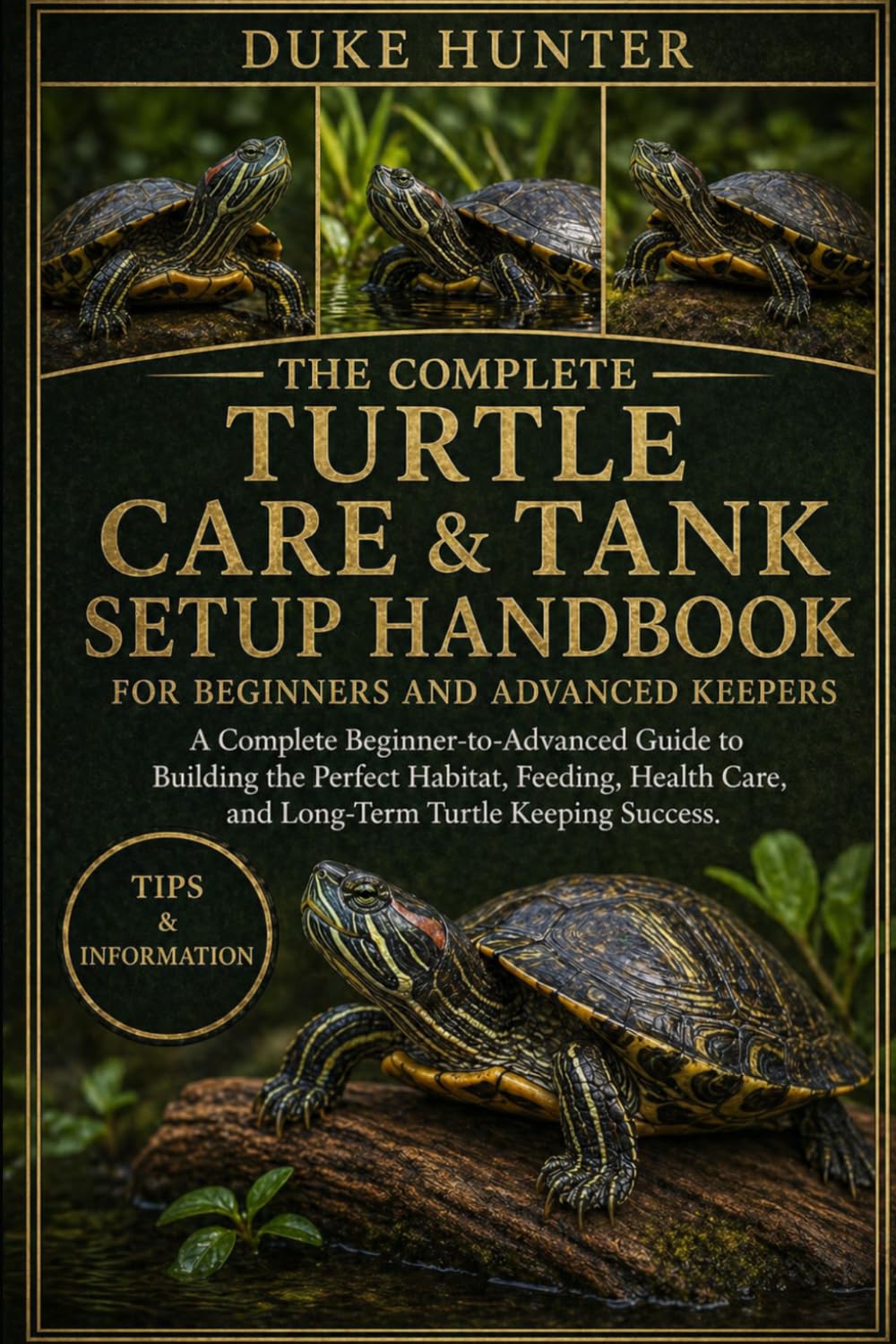 TURTLE CARE & TANK SETUP HANDBOOK: A Complete Beginner-to-Advanced Guide to Building the Perfect Habitat, Feeding, Health Care, and Long-Term Turtle Keeping Success.