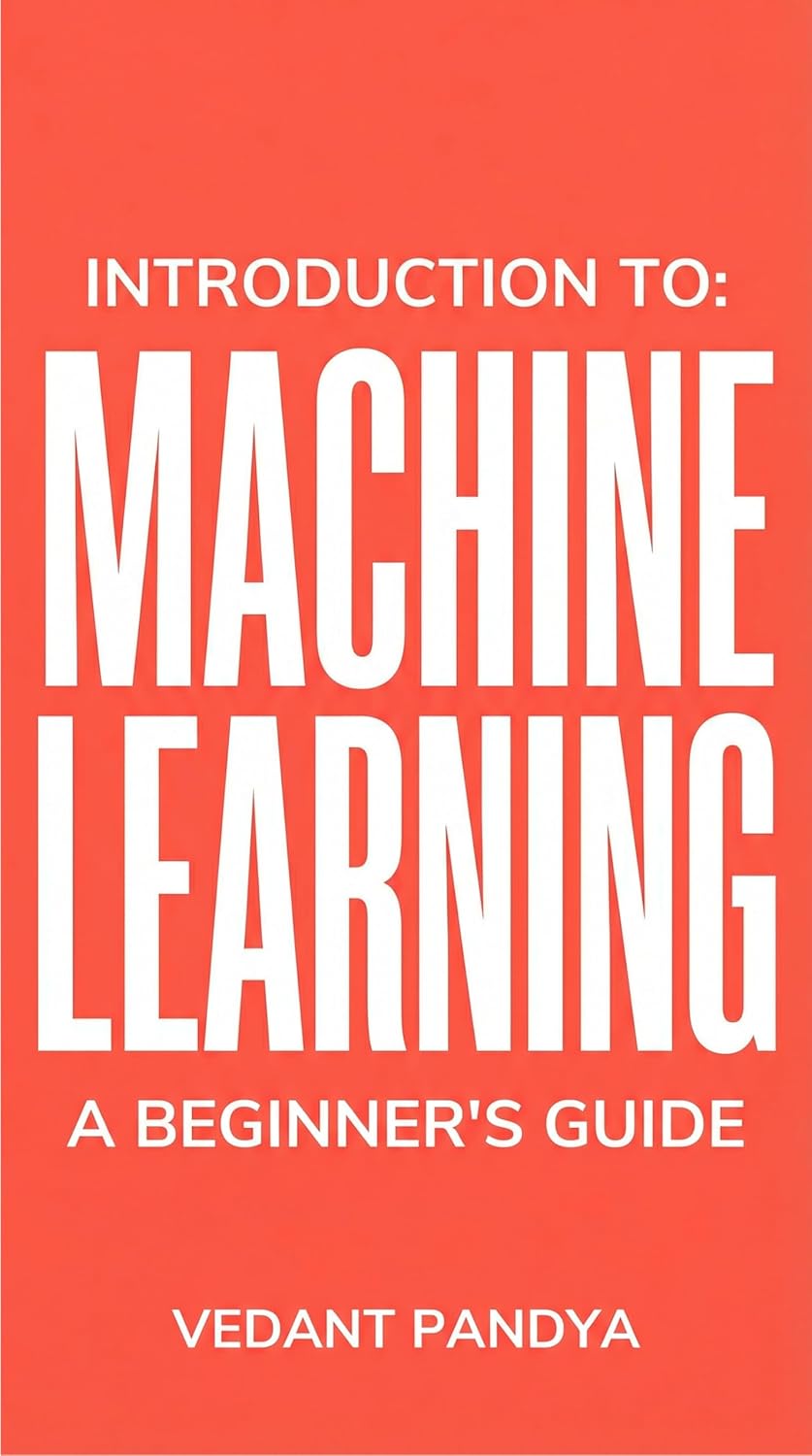 Introduction to Machine Learning: A Beginner's Guide , Pandya, Vedant ...