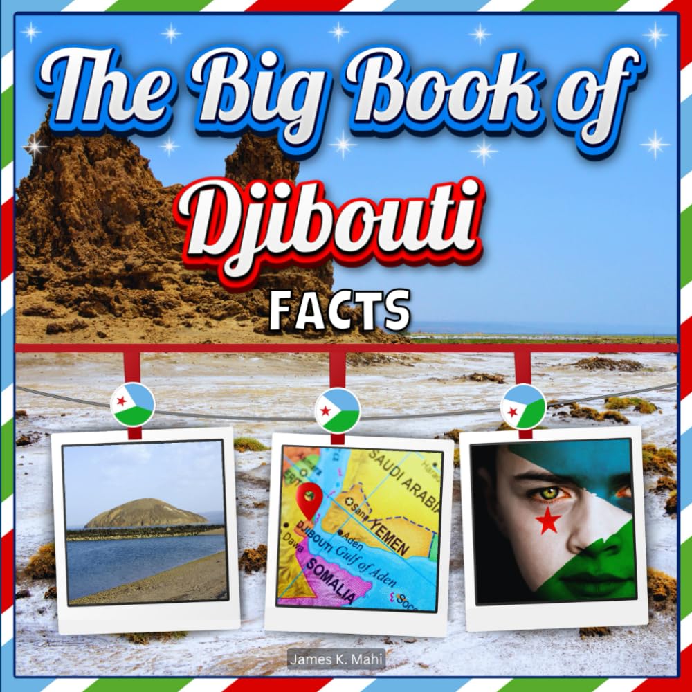 The Big Book of Djibouti Facts: An Educational Country Travel Picture Book for Kids about History, Destination Places, Animals, and Many More