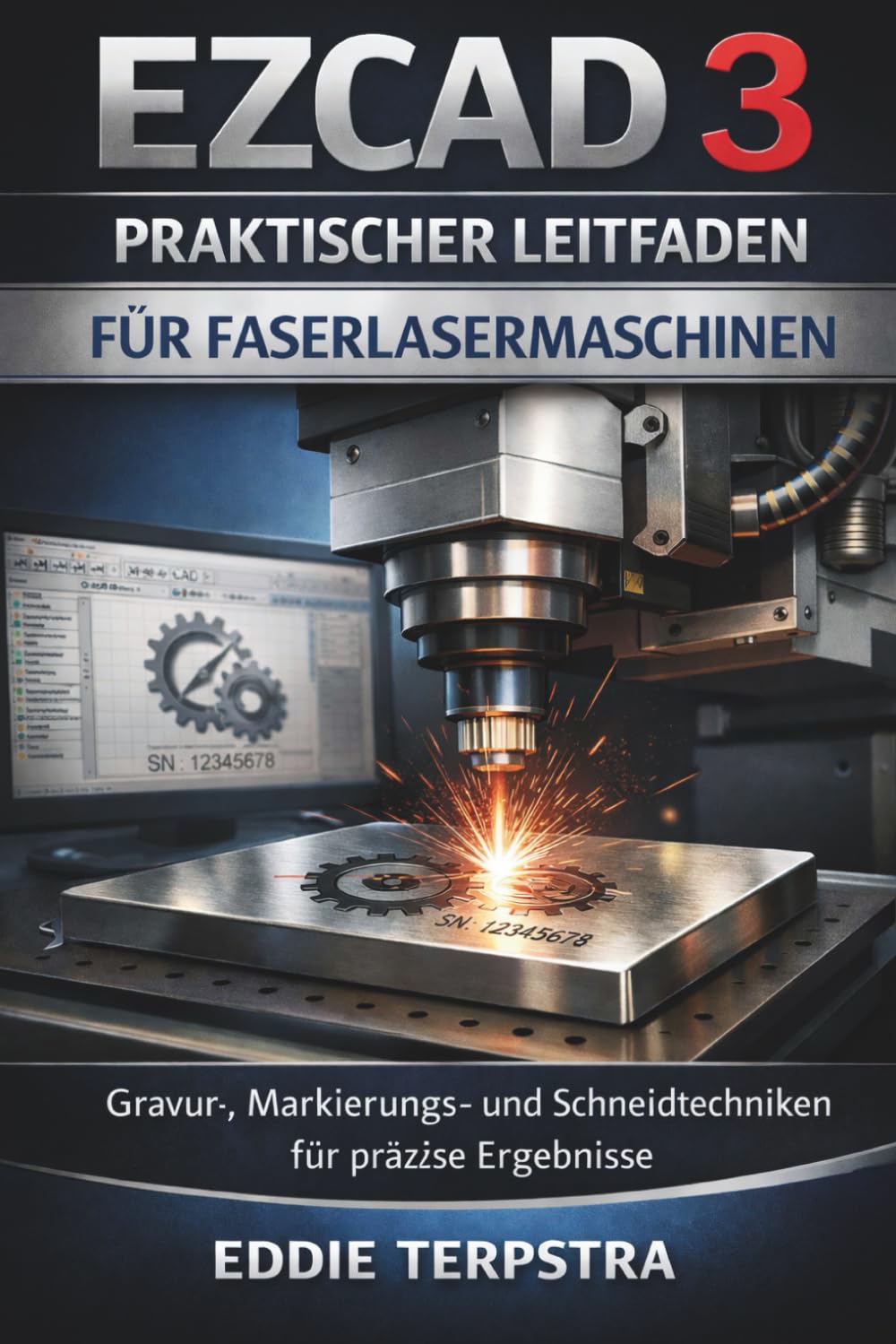 EZCAD 3 PRAKTISCHER LEITFADEN FÜR FASERLASERMASCHINEN: Gravur-, Markierungs- und Schneidtechniken für präzise Ergebnisse