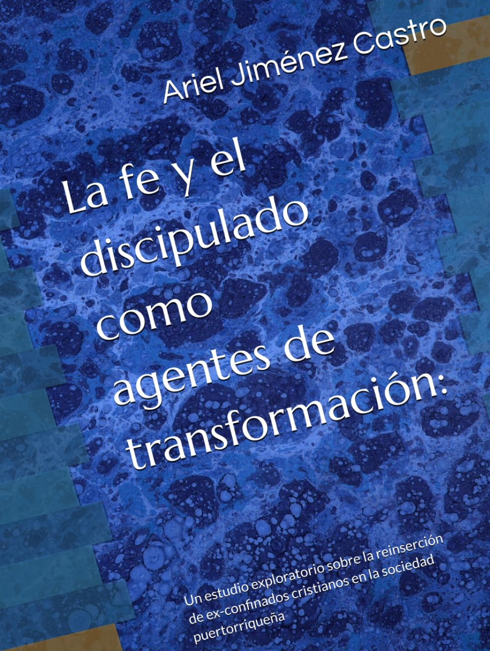 La fe y el discipulado como agentes de transformación:: Un estudio exploratorio sobre la reinserción de ex-confinados cristianos en la sociedad puertorriqueña