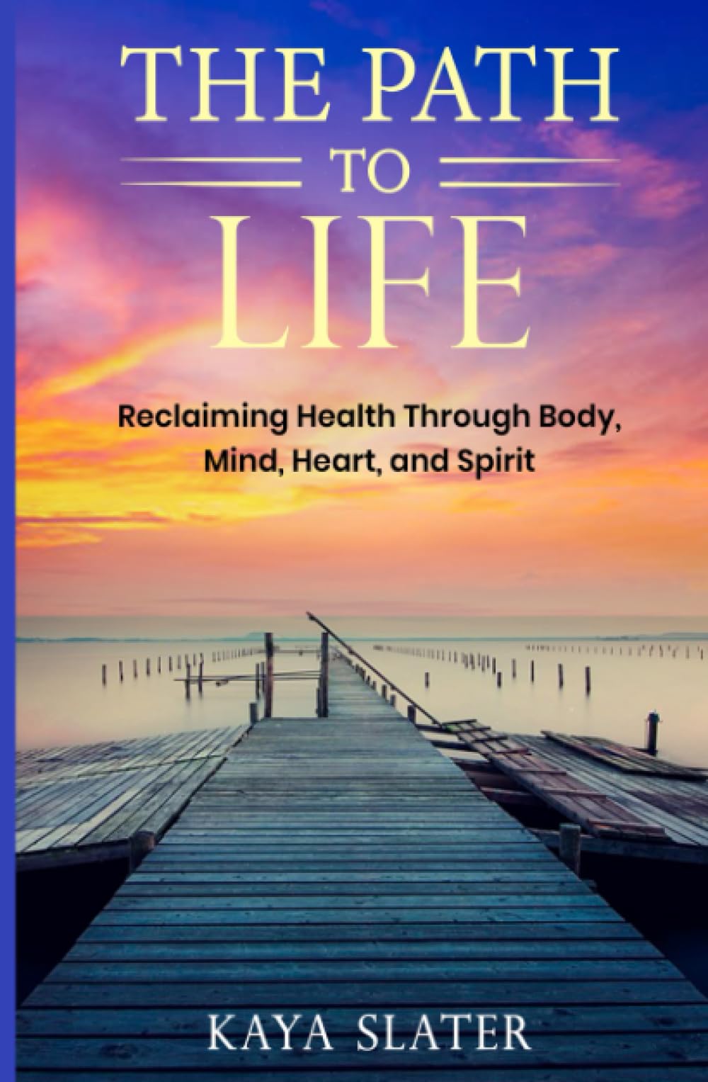 The Path to Life: Reclaiming Health Through Body, Mind, Heart and Spirit
