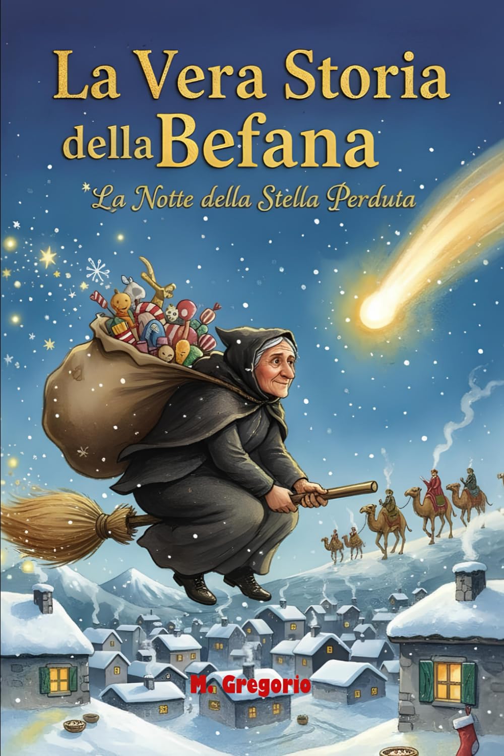 La Vera Storia della Befana - La Notte della Stella Perduta: La storia di un "no" detto ai Re Magi, di un lungo pentimento e del viaggio magico che diede vita alla tradizione più amata.