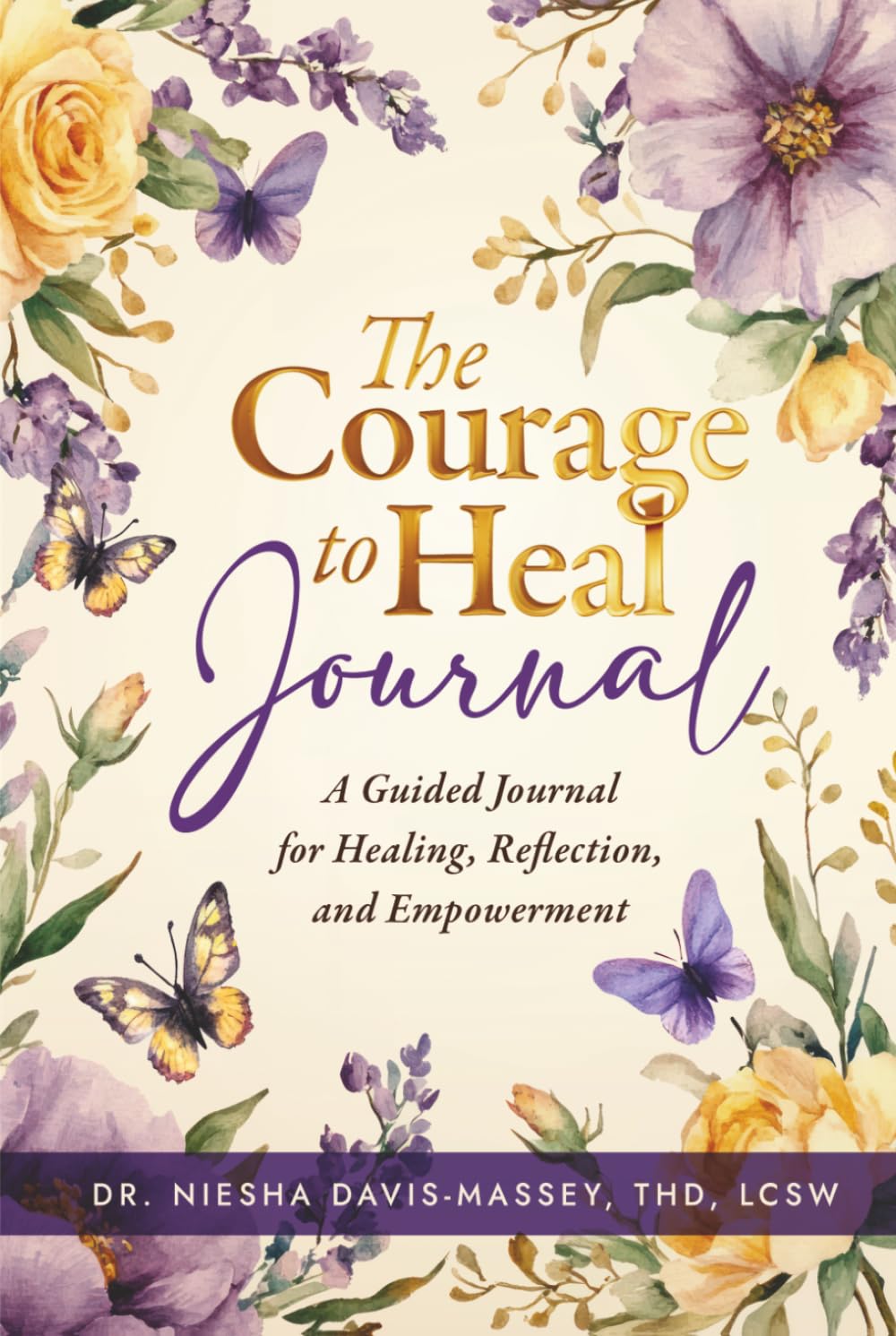 The Courage to Heal: A Guided Journal for Healing, Reflection, and Empowerment