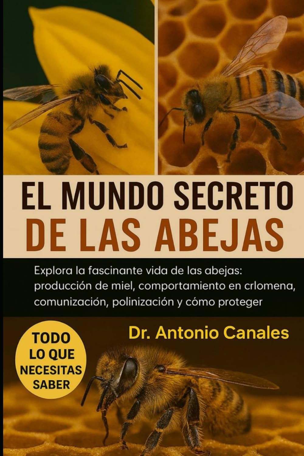 EL MUNDO SECRETO DE LAS ABEJAS: Explora la fascinante vida de las abejas: producción de miel, comportamiento en la colmena, comunicación, polinización y cómo proteger su futuro.