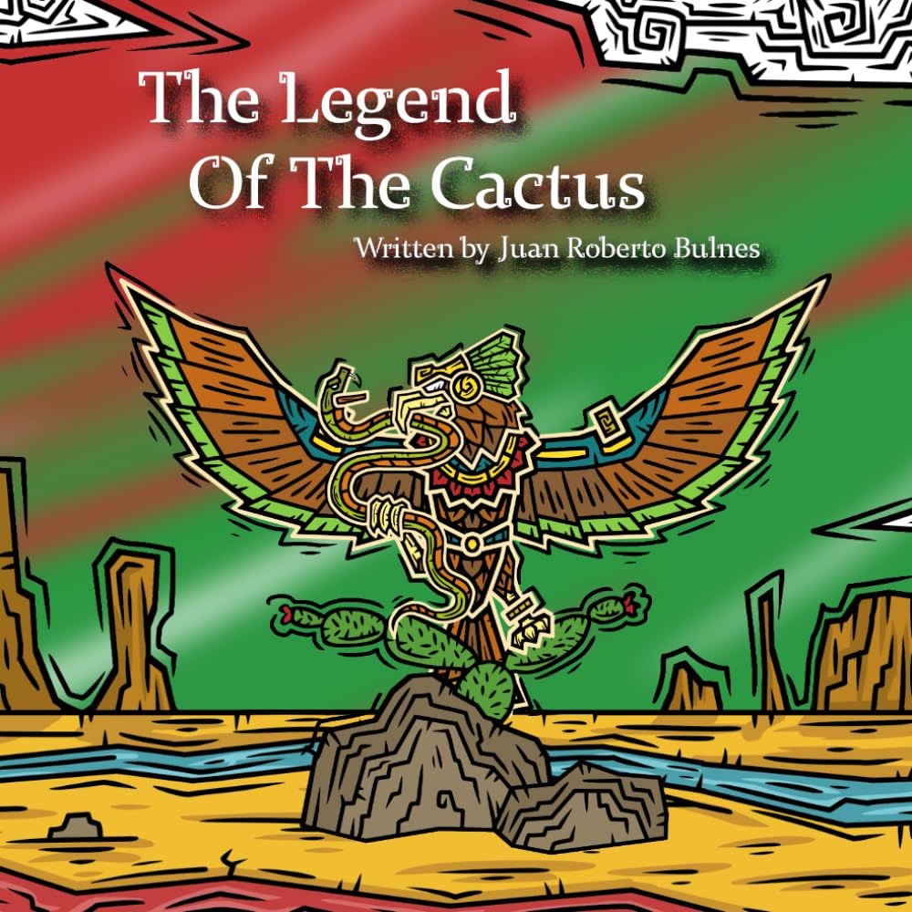 The Legend Of The Cactus (The Legends Of Mesoamerica)