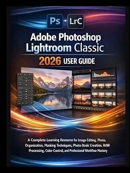 Adobe Photoshop Lightroom Classic 2026 User Guide