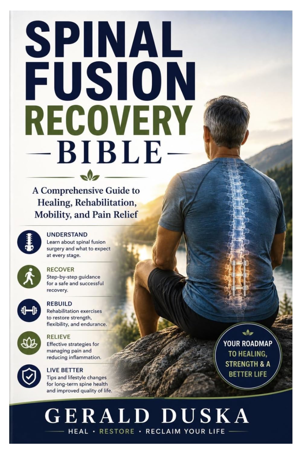Spinal Fusion Recovery Bible: A Comprehensive Guide to Healing, Rehabilitation, Mobility, and Pain Relief