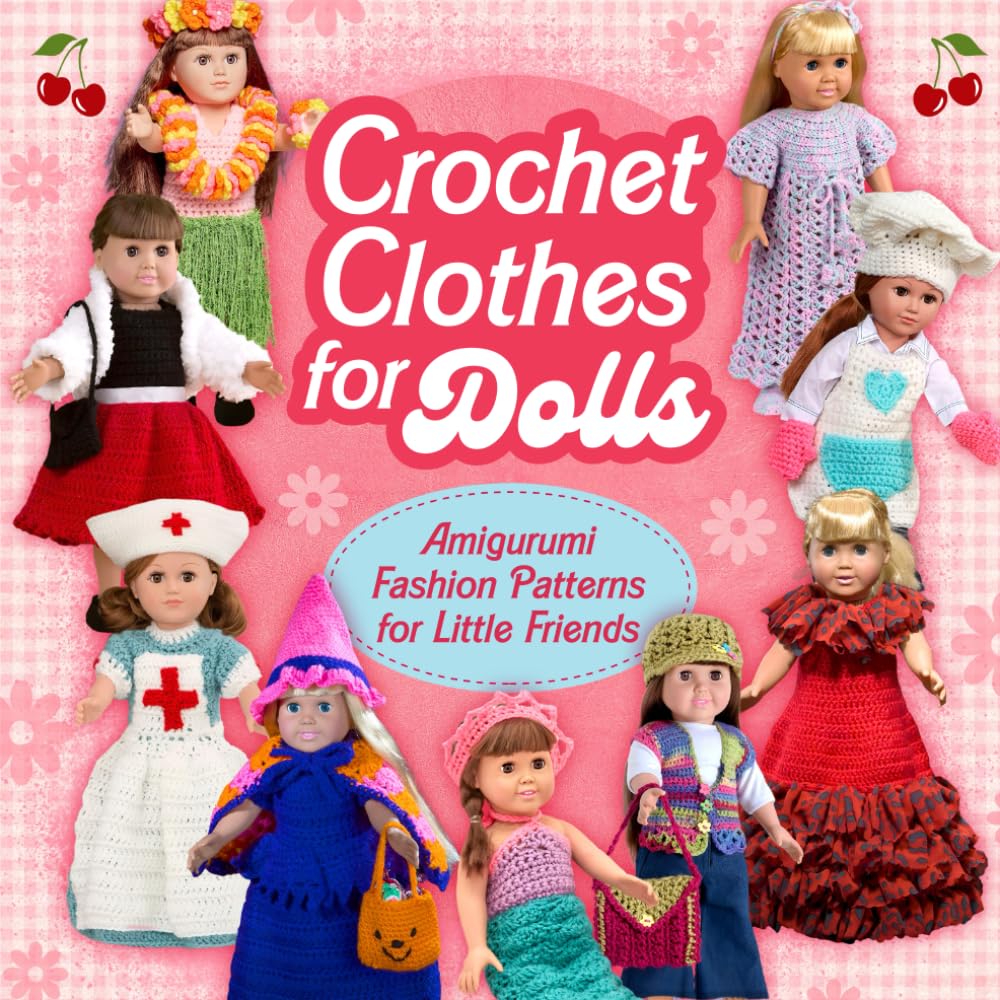 Crochet Clothes for Dolls: Amigurumi Fashion Patterns for Little Friends