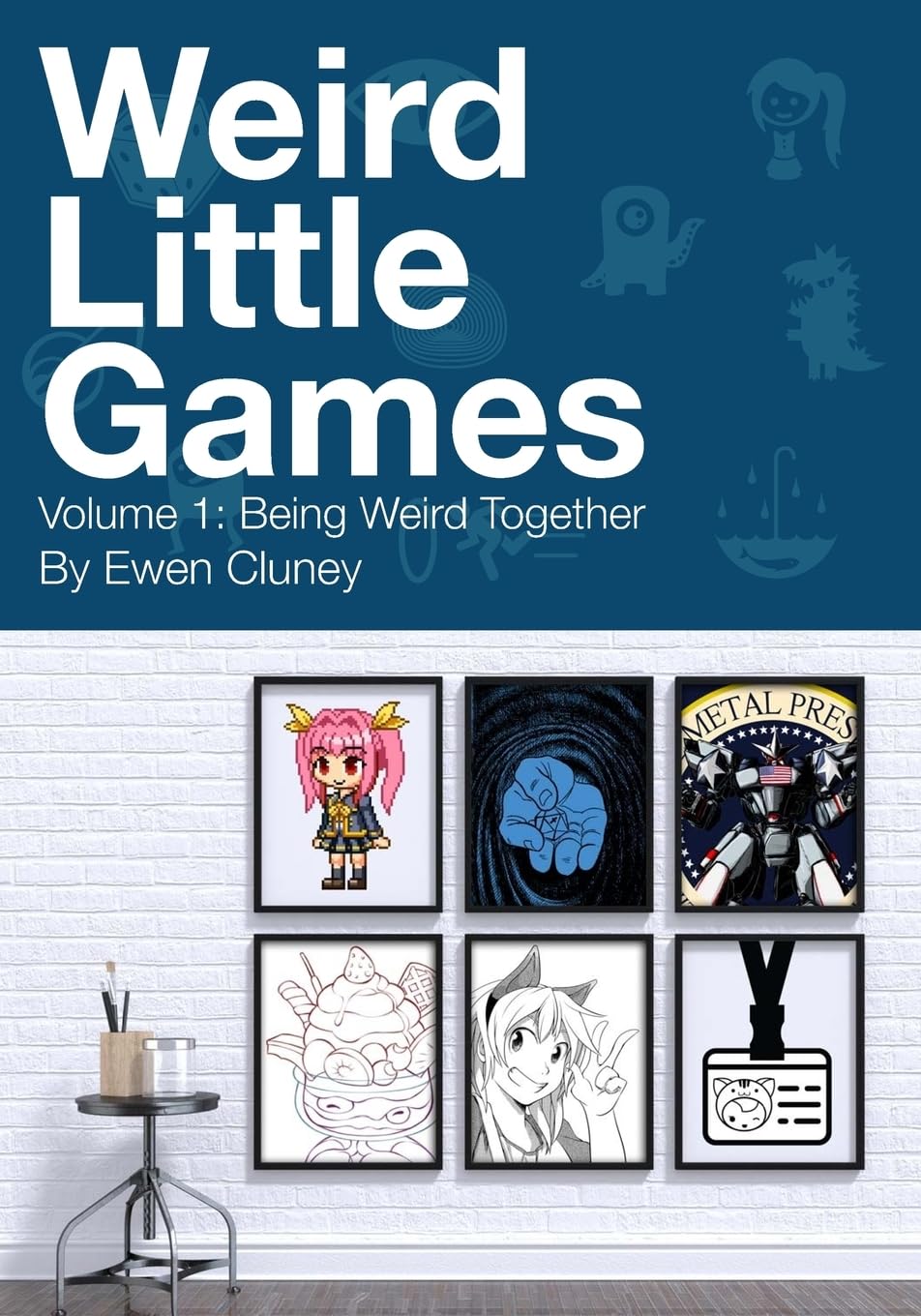 Weird Little Games: Volume 1: Being Weird Together