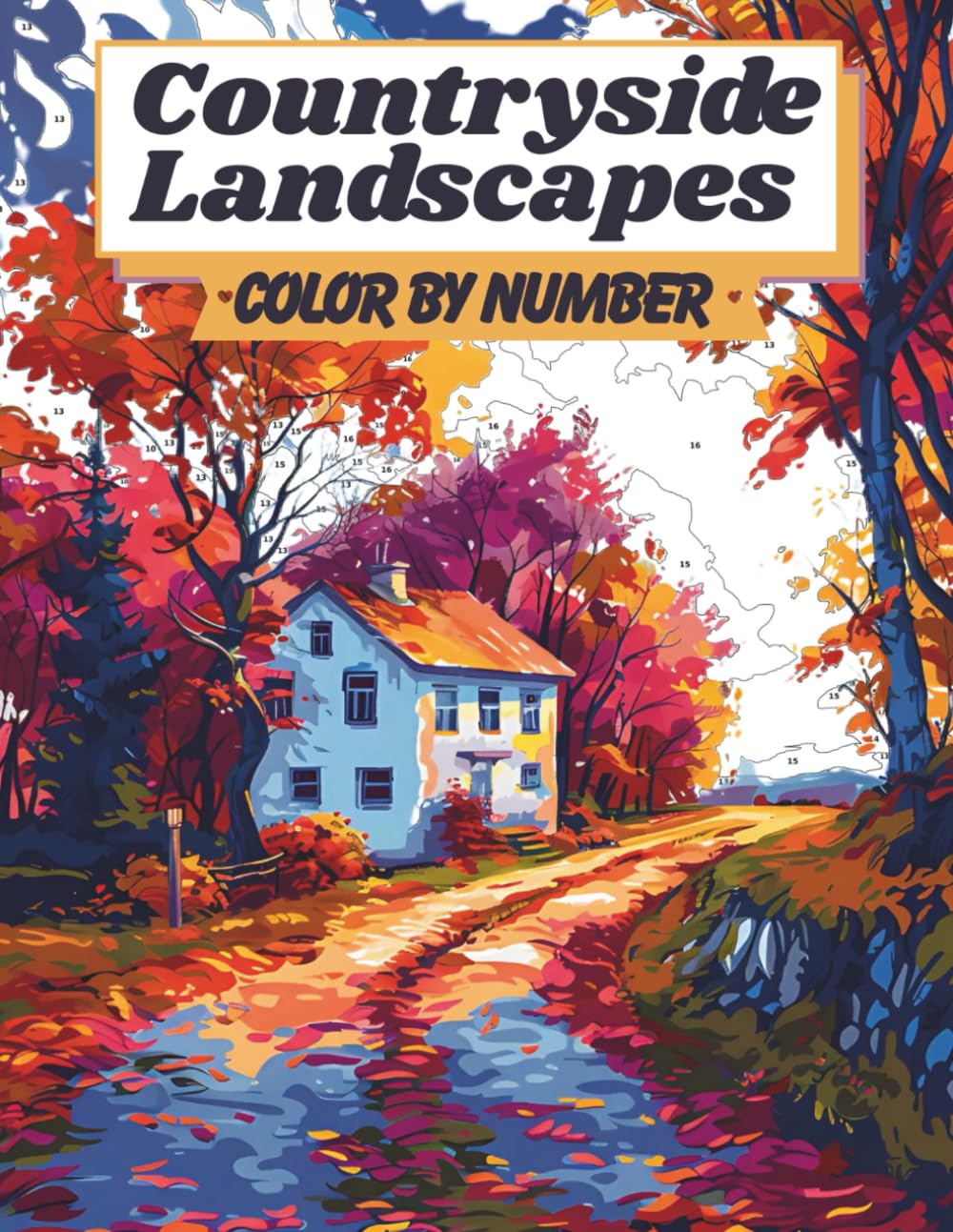 Countryside Landscapes – Color by Number: Relaxing Rural Scenes Coloring Book for Adults: Stress-Relieving Rural Coloring Pages Featuring Idyllic ... Hills, Peaceful Gardens, and Scenic Coun