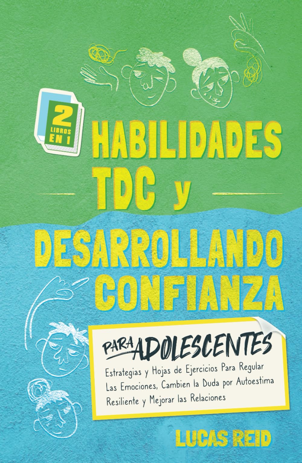 Habilidades TDC y Desarrollando Confianza para Adolescentes: Estrategias y Hojas de Ejercicios para Regular las Emociones, Cambien la Duda por Autoestima Resiliente y Mejorar las Relaciones