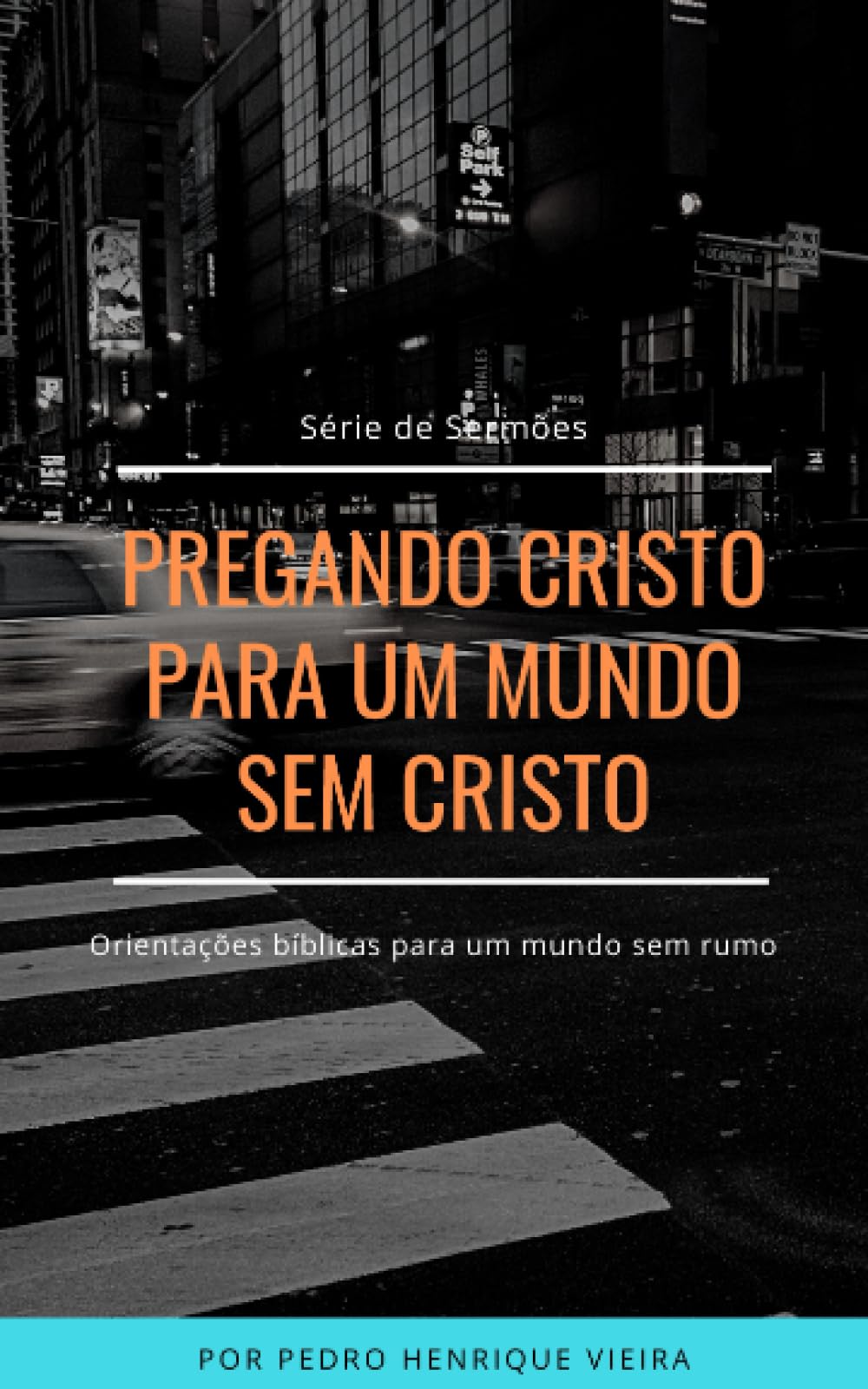 PREGANDO CRISTO PARA UM MUNDO SEM CRISTO: SÉRIE DE SERMÕES - Orientações bíblicas para um mundo sem rumo