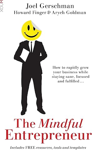 The Mindful Entrepreneur: How to rapidly grow your business while staying sane, focused and fulfilled