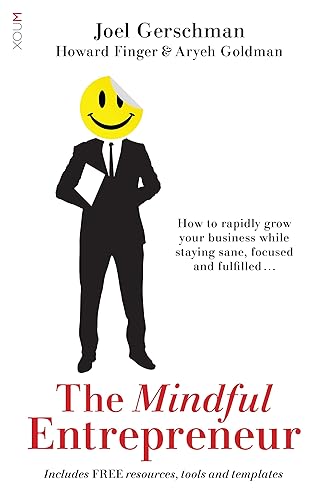 The Mindful Entrepreneur: How to rapidly grow your business while staying sane, focused and fulfilled