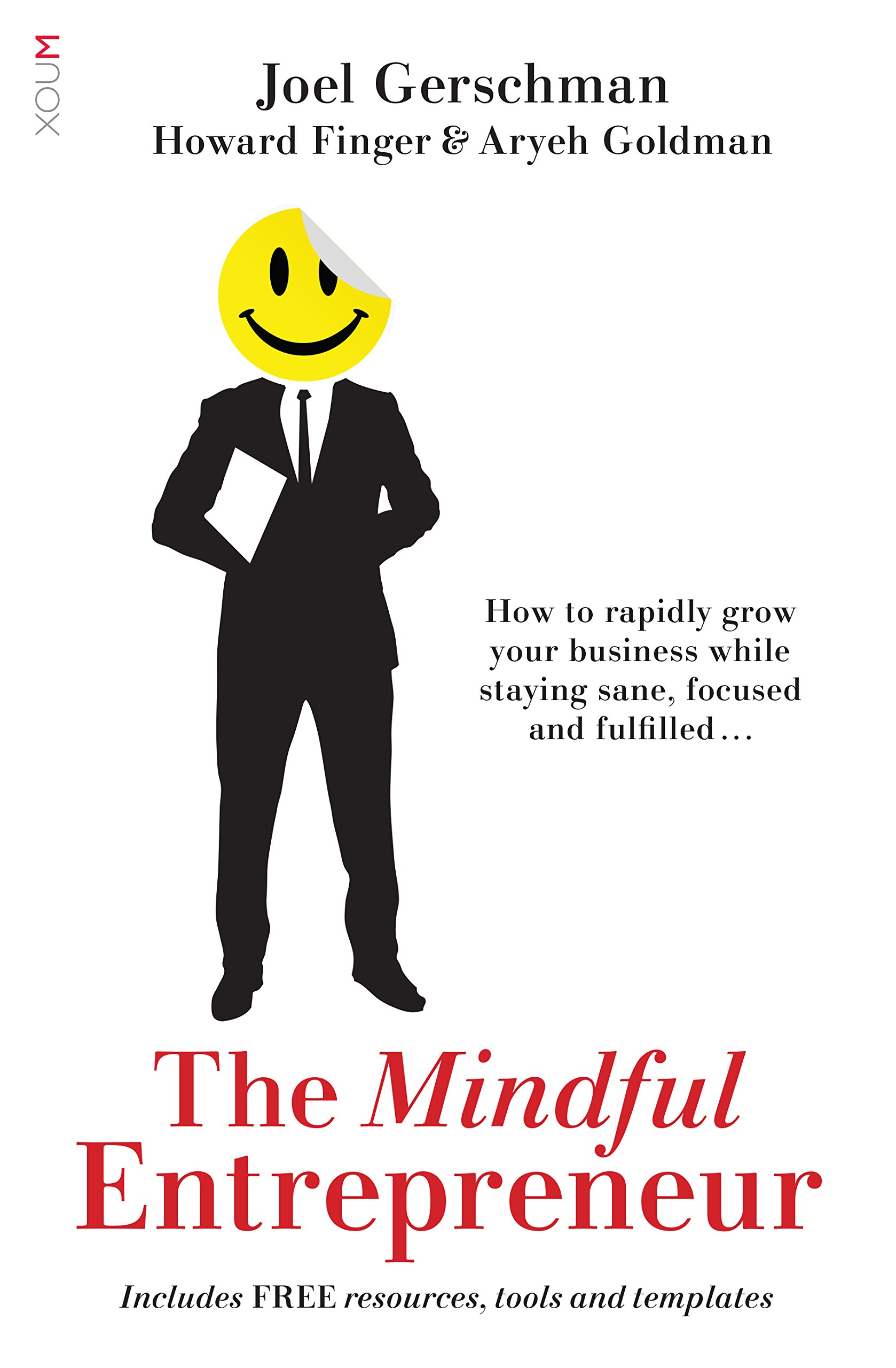 The Mindful Entrepreneur: How to rapidly grow your business while staying sane, focused and fulfilled