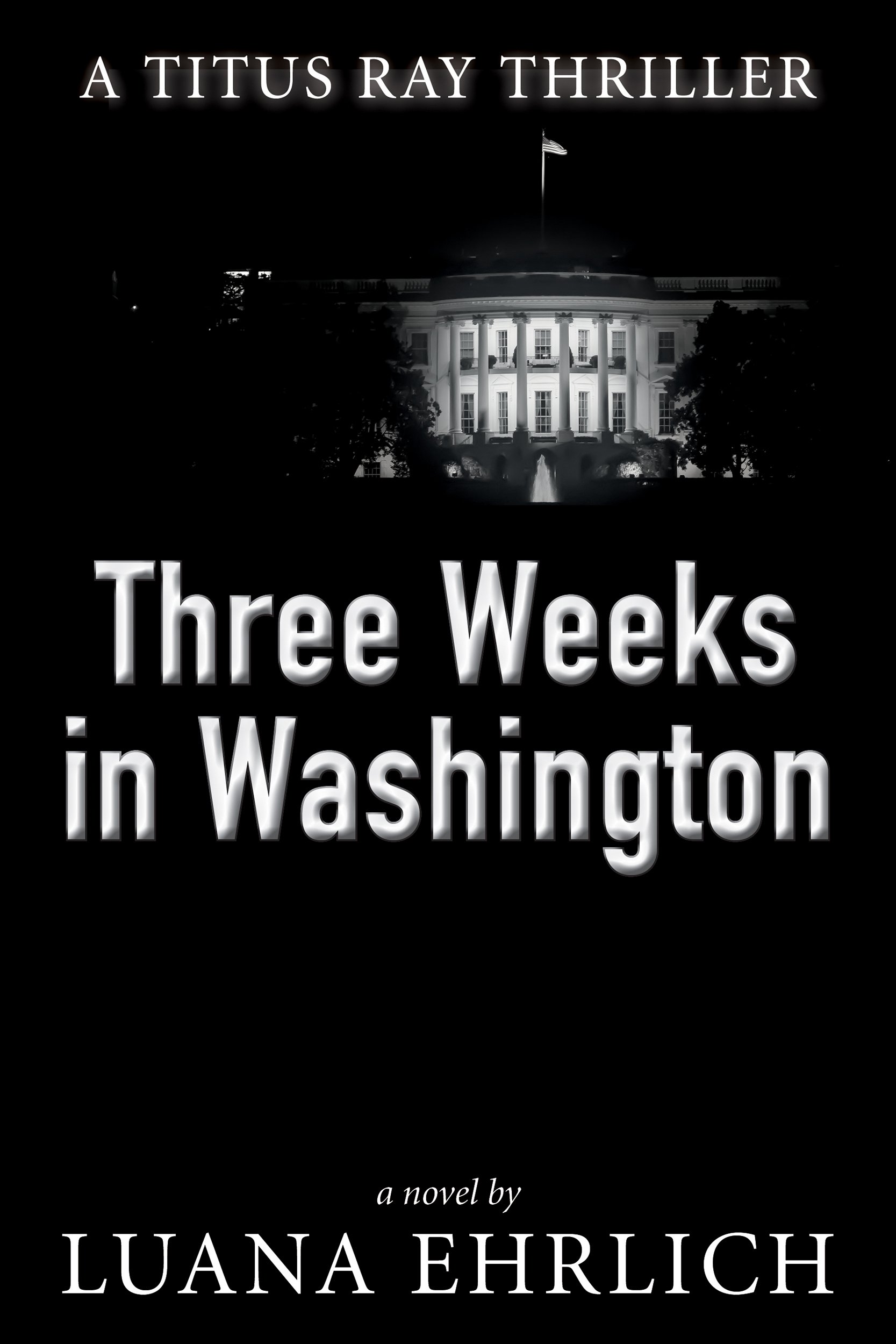 Three Weeks in Washington: A Titus Ray Thriller (Titus Ray Thrillers Book 3)